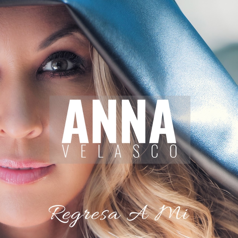 Anna Velasco,  lleva su single Regresa a mí a las listas de ventas de américa latina